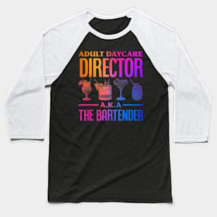 Adult Daycare Director Aka The Bartender Baseball T-Shirt